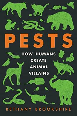 Pests: How Humans Create Animal Villians