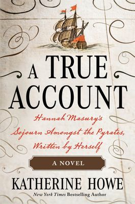 A True Account: Hannah Masury&#39;s Sojourn Amongst the Pyrates, Written by Herself