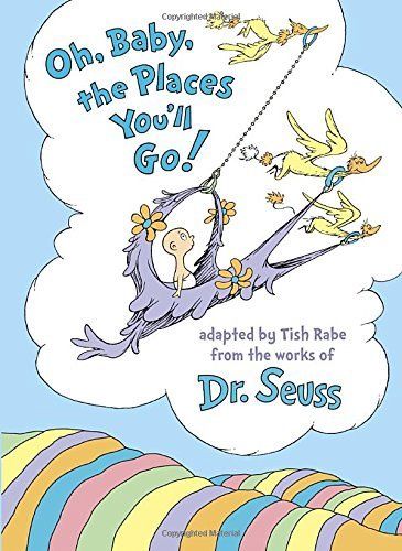 Oh Baby, the Places You&#39;ll Go!