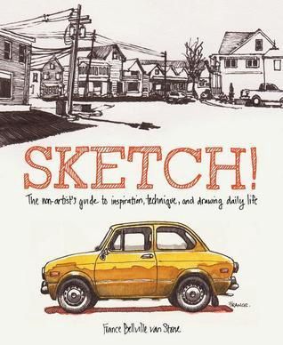 Sketch!: The Non-Artist&#39;s Guide..(P)