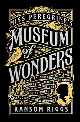 Miss Peregrine&#39;s Museum of Wonders: An Indispensable Guide