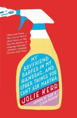 My Boyfriend Barfed in My Handbag...and Other Things You Can&#39;t Ask Martha
