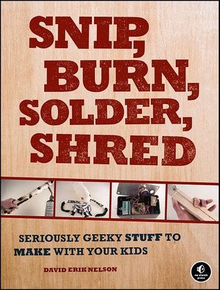 Snip, Burn, Solder, Shred