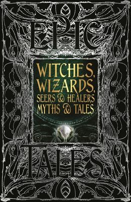 Witches, Wizards, Seers &amp; Healers Myths &amp; Tales
