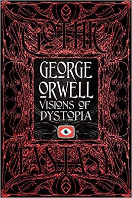 George Orwell Visions of Dystopia