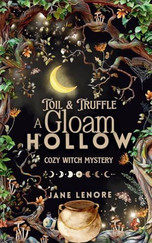 Toil &amp;Truffle: A Gloam Hollow Cozy Witch Mystery