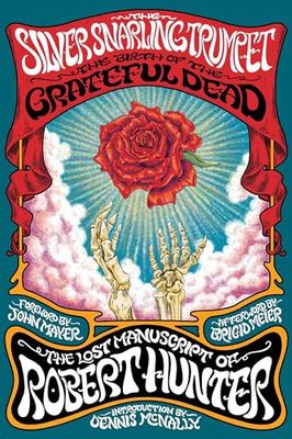 The Silver Snarling Trumpet:The Birth of the Grateful Dead The Silver Snarling Trumpet:The Birth of the Grateful Dead
