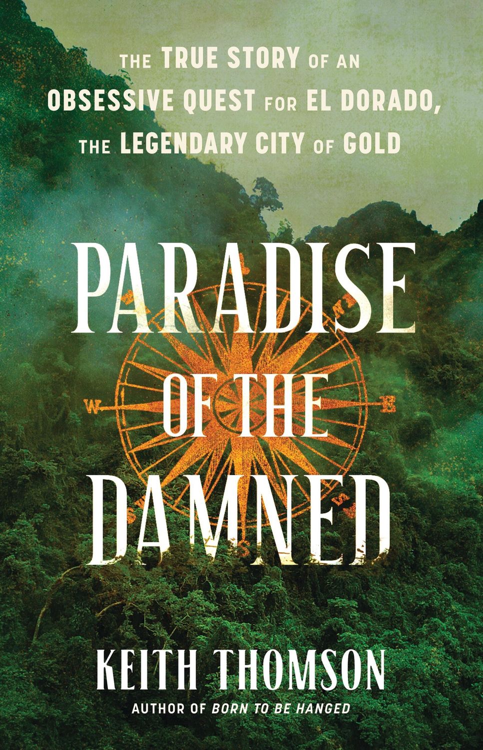 Paradise of the Damned: The True Story of an Obsessive Quest for El Dorado, the Legendary City of Gold, Material: Hardcover