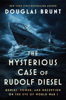 The Mysterious Case of Rudolf Diesel: Genius, Power, and Deception on the Eve of World War I, Material: Hardcover