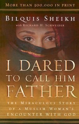 I Dared to Call Him Father: The Miraculous Story of a Muslim Woman&#39;s Encounter with God, Material: Paperback