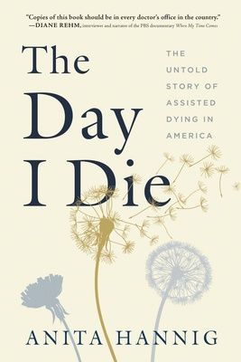 The Day I Die: The Untold Story of Assisted Dying in America, Material: Hardcover