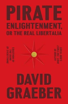 Pirate Enlightenment, or the Real Libertalia