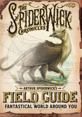 Arthur Spiderwick&#39;s Field Guide to the Fantastical World Around You