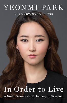 In Order to Live: A North Korean Girl&#39;s Journey to Freedom