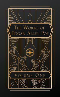The Works of Edgar Allen Poe: Volume One The Works of Edgar Allen Poe: Volume One