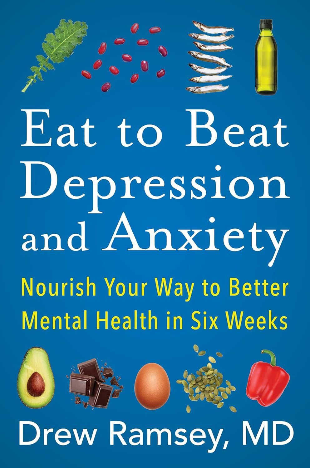 Eat to Beat Depression and Anxiety: How to Eat Your Way to Better Mental Health with Nutritional Psychiatry Techniques Eat to Beat Depression and Anxiety: How to Eat Your Way to Better Mental Health with Nutritional Psychiatry Techniques, Material: Hardcover