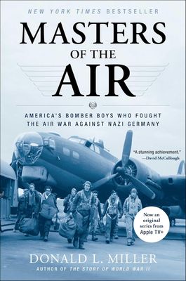 Masters of the Air: America's Bomber Boys Who Fought the Air War Against Nazi Germany Masters of the Air: America's Bomber Boys Who Fought the Air War Against Nazi Germany