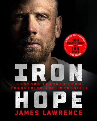 Iron Hope: Lessons Learned from Conquering the Impossible Iron Hope: Lessons Learned from Conquering the Impossible