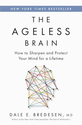 The Ageless Brain: How to Sharpen and Protect Your Mind for a Lifetime The Ageless Brain: How to Sharpen and Protect Your Mind for a Lifetime