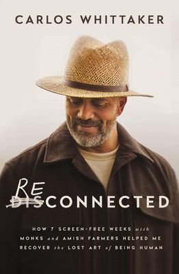 Reconnected: How 7 Screen-Free Weeks with Monks and Amish Farmers Helped Me Recover the Lost Art of Being Human Reconnected: How 7 Screen-Free Weeks with Monks and Amish Farmers Helped Me Recover the Lost Art of Being Human