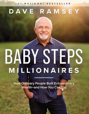 Baby Steps Millionaires: How Ordinary People Built Extraordinary Wealth--and How You Can Too Baby Steps Millionaires: How Ordinary People Built Extraordinary Wealth--and How You Can Too