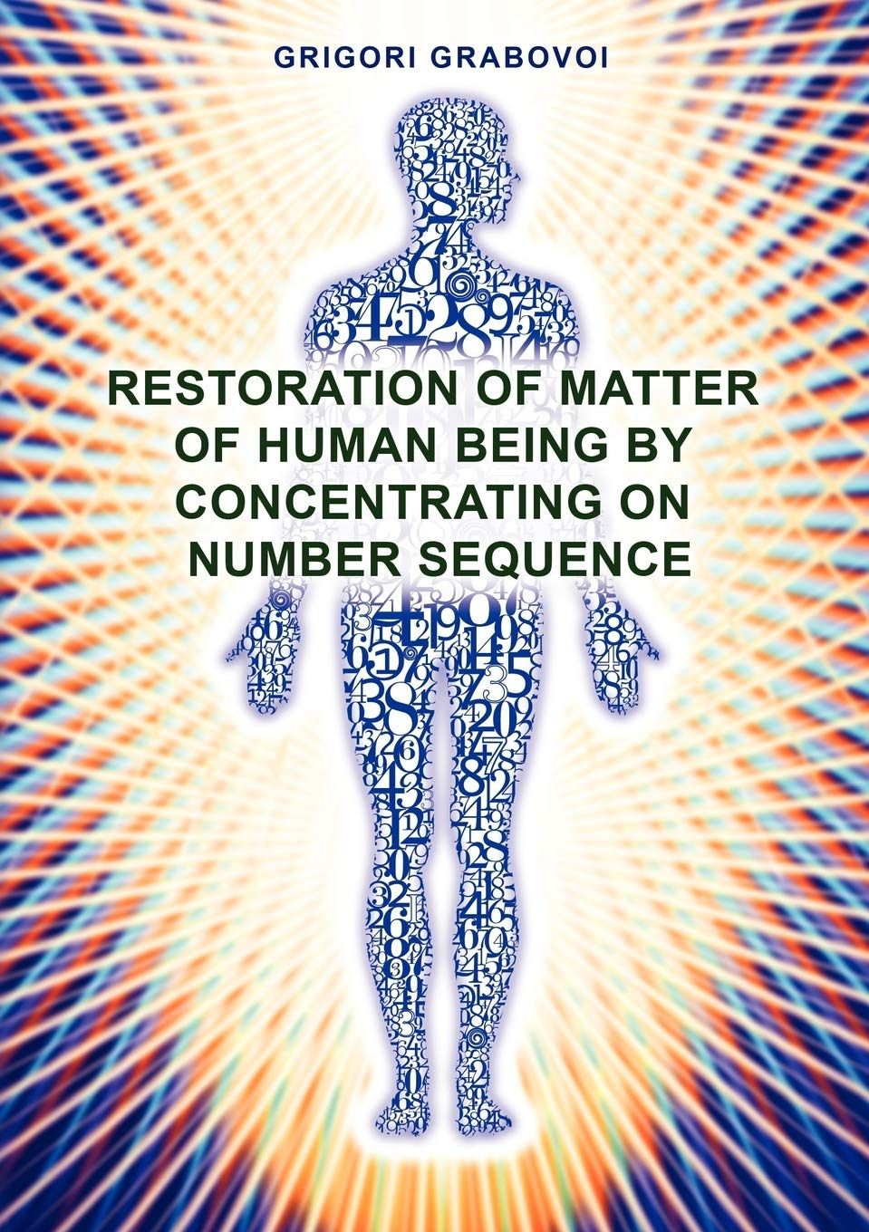 Restoration of Matter of Human Being by Concentrating on Number Sequence, Material: Paperback