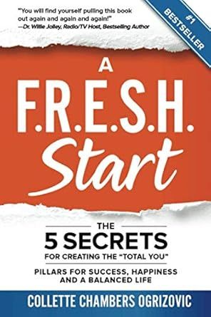 A F.R.E.S.H. Start: The 5 Secrets for Creating the 