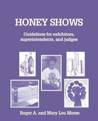 Honey Shows: Guidelines for Exhibitors, Superintendents and Judges Honey Shows: Guidelines for Exhibitors, Superintendents and Judges