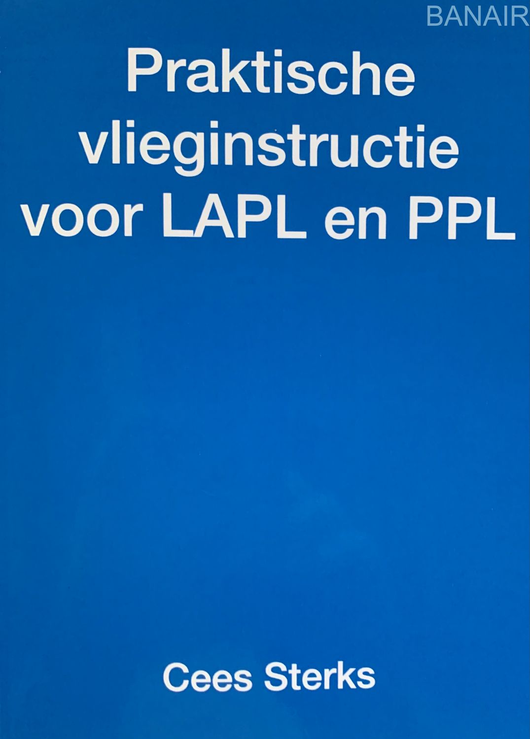 lesboek “Praktische Vlieginstructie voor LAPL en PPL” door Cees Sterks – 123 pagina’s met praktijkgerichte uitleg en oefening