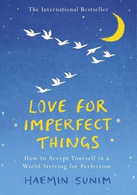 Love for Imperfect Things : How to Accept Yourself in a World Striving for Perfection