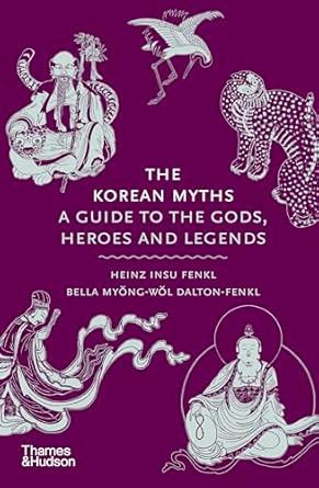 The Korean Myths: A Guide to the Gods, Heroes and Legends