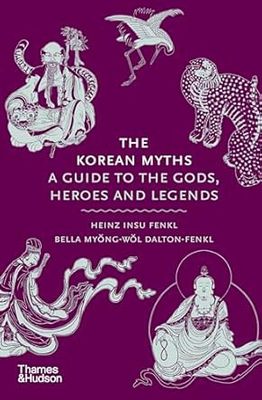 The Korean Myths: A Guide to the Gods, Heroes and Legends
