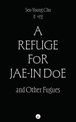 A Refuge for Jae-in Doe and Other Fugues