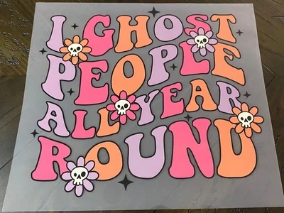 Ghost People All Year - DTF Transfer - 10&quot; x 9&quot;