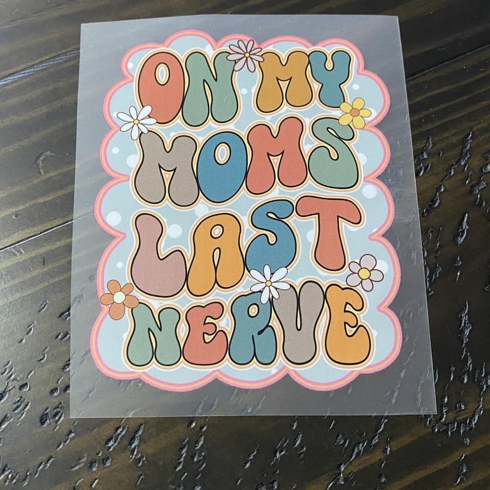 On My Moms Last Nerve - DTF Transfer - Choose a Size