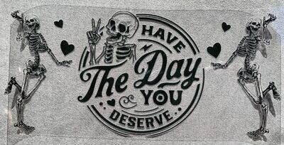 Have the Day You Deserve - UV DTF Wrap - 4.5&quot;H