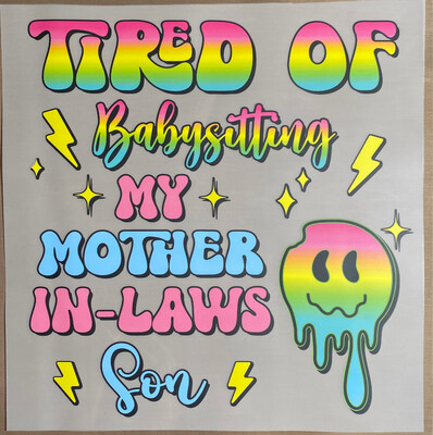 Tired of Babysitting MIL’s Son - DTF Transfer - 10&quot;