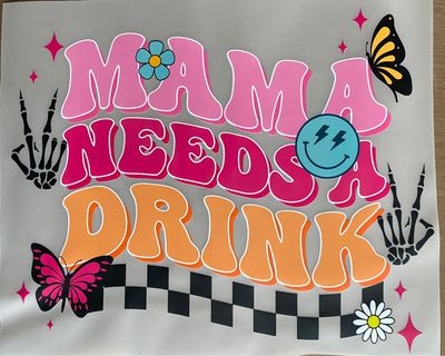 Mama Needs A Drink - DTF Transfer - 10”