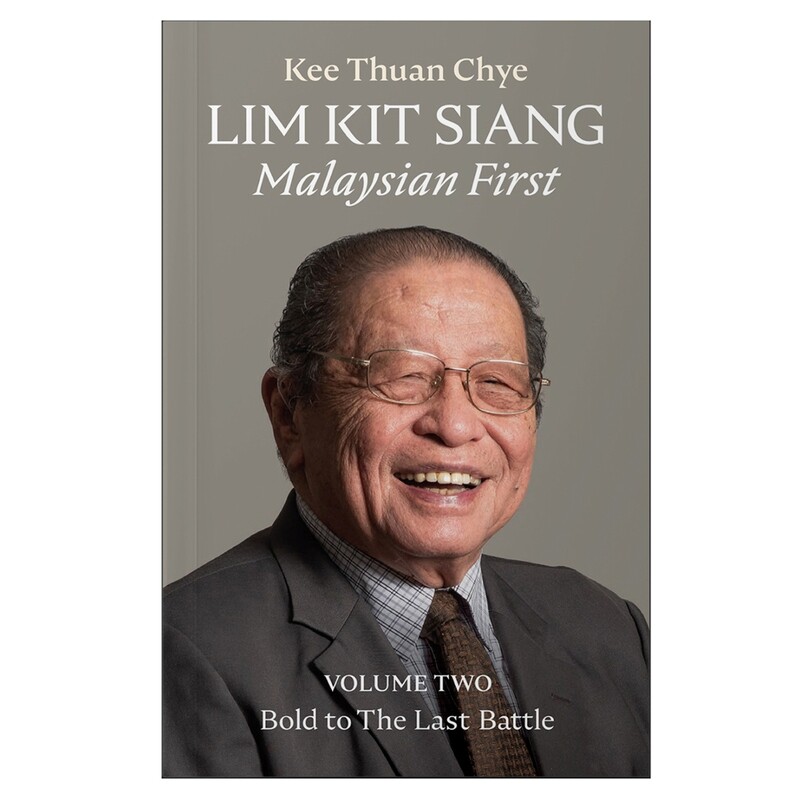 Lim Kit Siang: Malaysian First, Volume Two - Bold to The Last Battle
