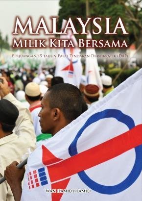 Malaysia Milik Kita Bersama: Perjuangan 45 Tahun Parti Tindakan Demokratik (DAP)