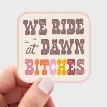We Ride at Dawn Bitches Sticker - west, cowgirl, cowboy