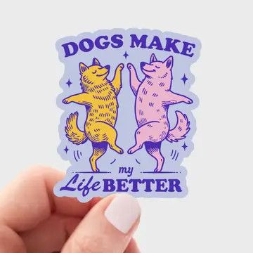 Dogs Make My Life Better Sticker - pet, funny, puppies, love
