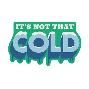 It&#39;s Not That Cold