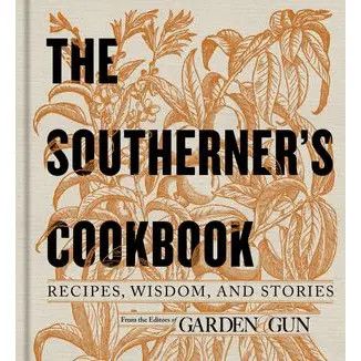Southerner's Cookbook, The: Editors of Garden and Gun