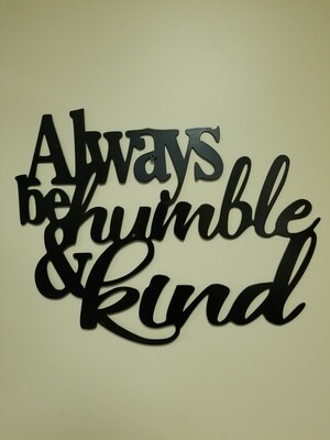 18" x 24" Always Be Humble &amp; Kind