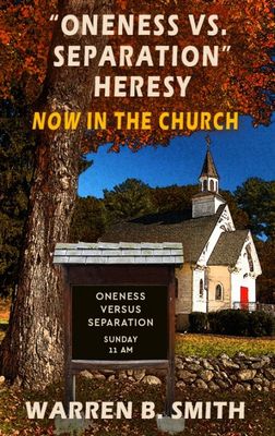 Oneness Vs. Separation Heresy Now in the Church