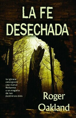 Faith Undone (Spanish Translation) La Fe Desechada: una nueva Reforma o la iglesia emergente…un engaño de los postreros días