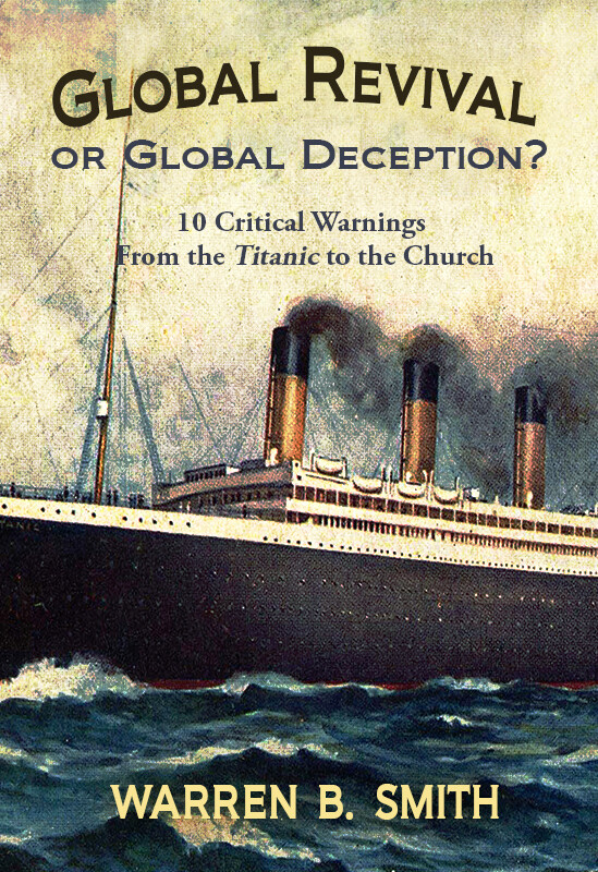 Global Revival or Global Deception?: 10 Critical Warnings from the Titanic to the Church