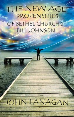 The New Age Propensities of Bethel Church's Bill Johnson