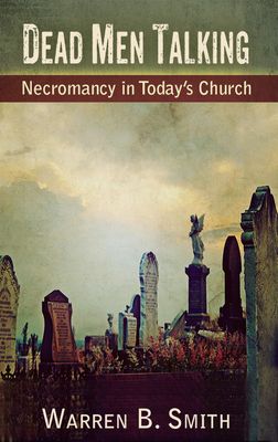 Dead Men Talking: Necromancy In Today's Church